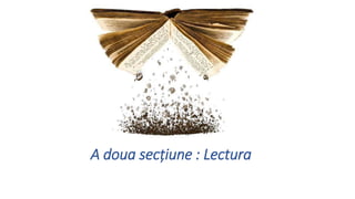 A doua sec?iune : Lectura
 