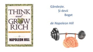 G?nde?te.
?i devii
Bogat
de Napoleon Hill
 