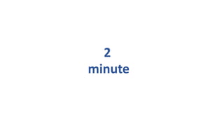 2
minute
 