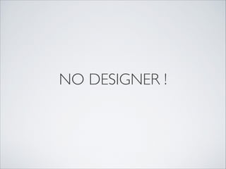 NO DESIGNER !
 