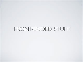 FRONT-ENDED STUFF
 