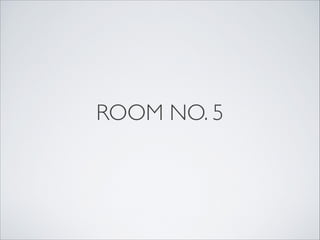 ROOM NO. 5
 