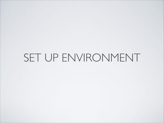 SET UP ENVIRONMENT
 