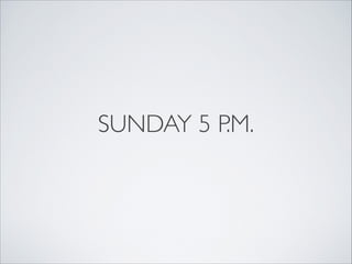 SUNDAY 5 P.M.
 