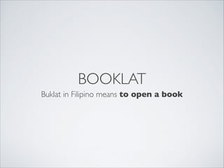 BOOKLAT
Buklat in Filipino means to open a book
 