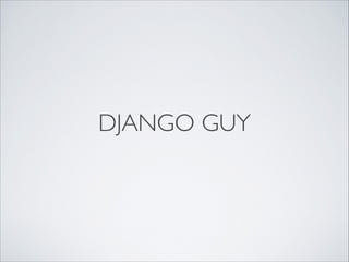 DJANGO GUY
 