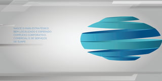 NASCE O MAIS ESTRATÉGICO,
BEM LOCALIZADO E ESPERADO
COMPLEXO CORPORATIVO,
COMERCIAL E DE SERVIÇOS
DE SUAPE.
NASCE O MAIS ESTRATÉGICO,
BEM LOCALIZADO E ESPERADO
COMPLEXO CORPORATIVO,
COMERCIAL E DE SERVIÇOS
DE SUAPE.
 