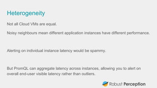 Heterogeneity
Not all Cloud VMs are equal.
Noisy neighbours mean different application instances have different performanc...