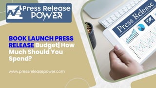 BOOK LAUNCH PRESS
RELEASE Budget| How
Much Should You
Spend?
www.pressreleasepower.com
 