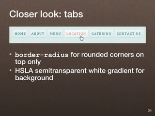 Closer look: tabs



• border-radius for rounded corners on
  top only
• HSLA semitransparent white gradient for
  background



                                            34
 