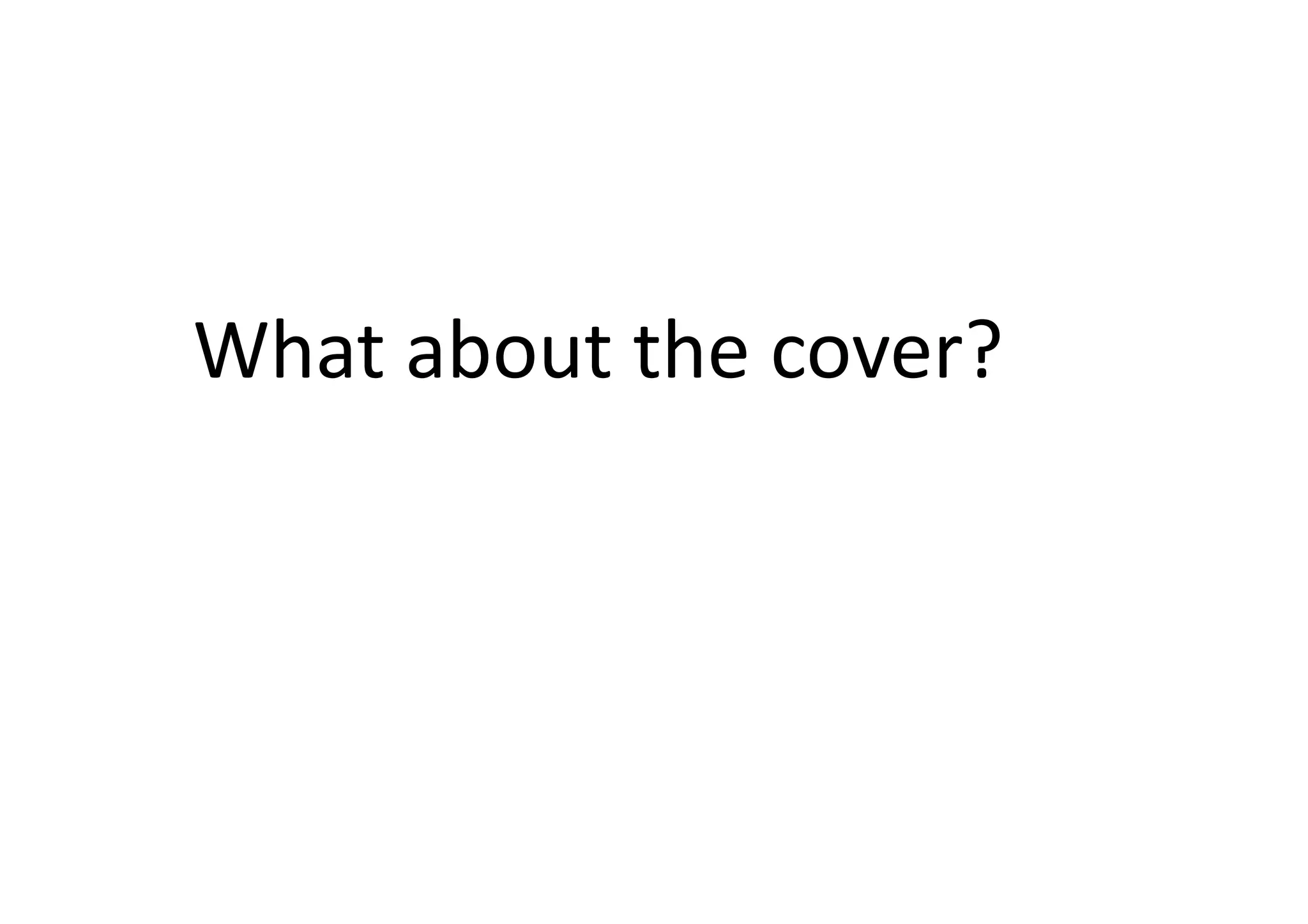 What	
  about	
  the	
  cover?	
  
 