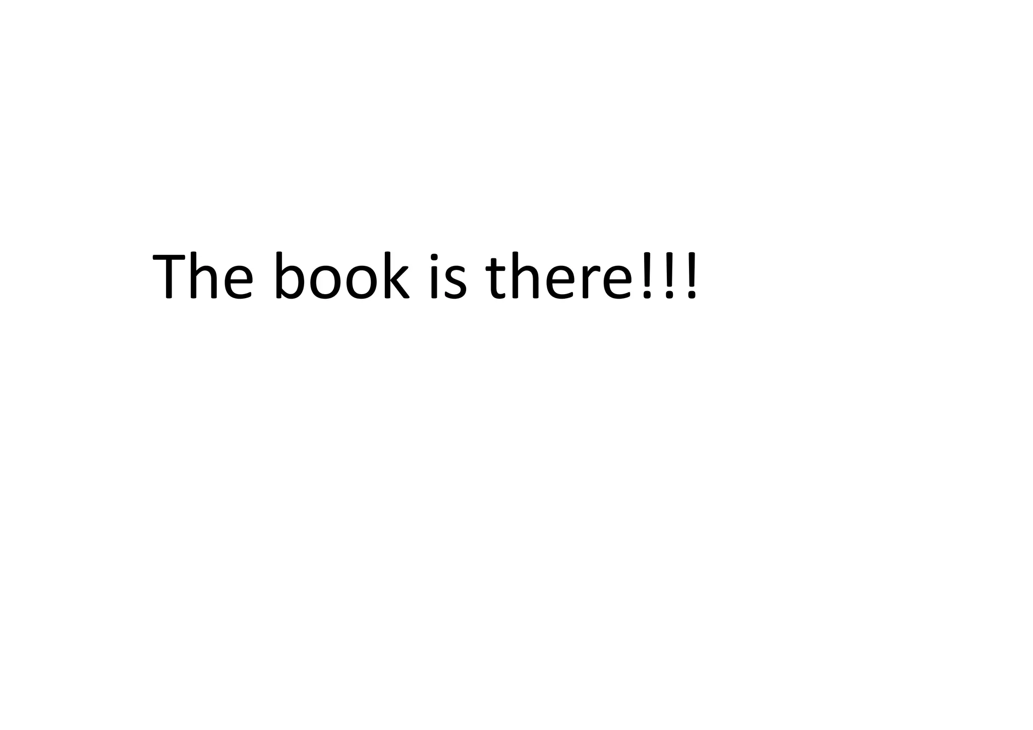 The	
  book	
  is	
  there!!!	
  
 