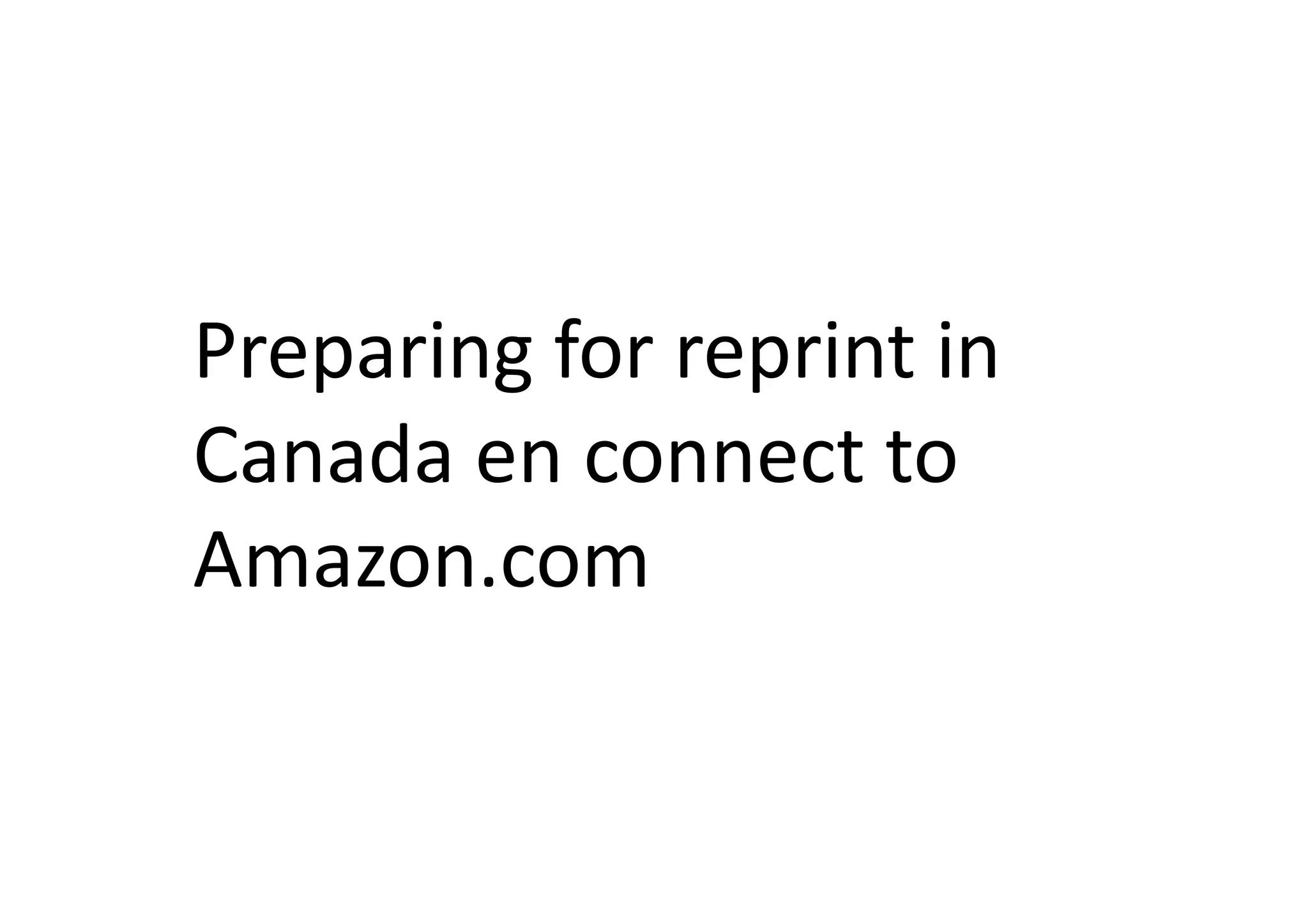 Preparing	
  for	
  reprint	
  in	
  
Canada	
  en	
  connect	
  to	
  
Amazon.com	
  
 