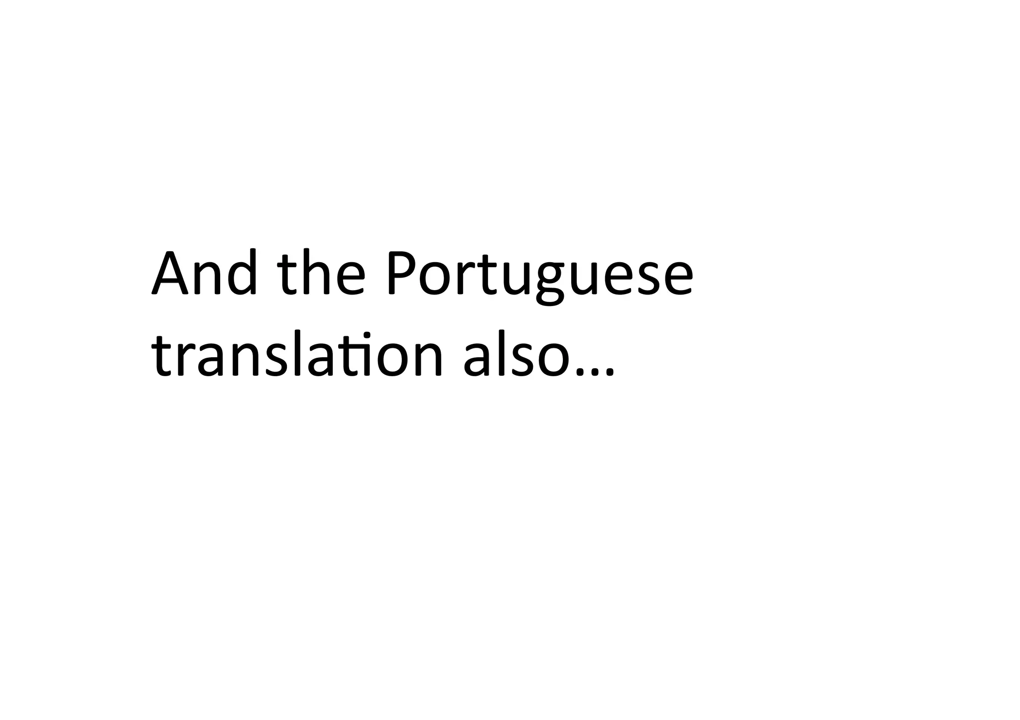And	
  the	
  Portuguese	
  
translaIon	
  also…	
  	
  
 