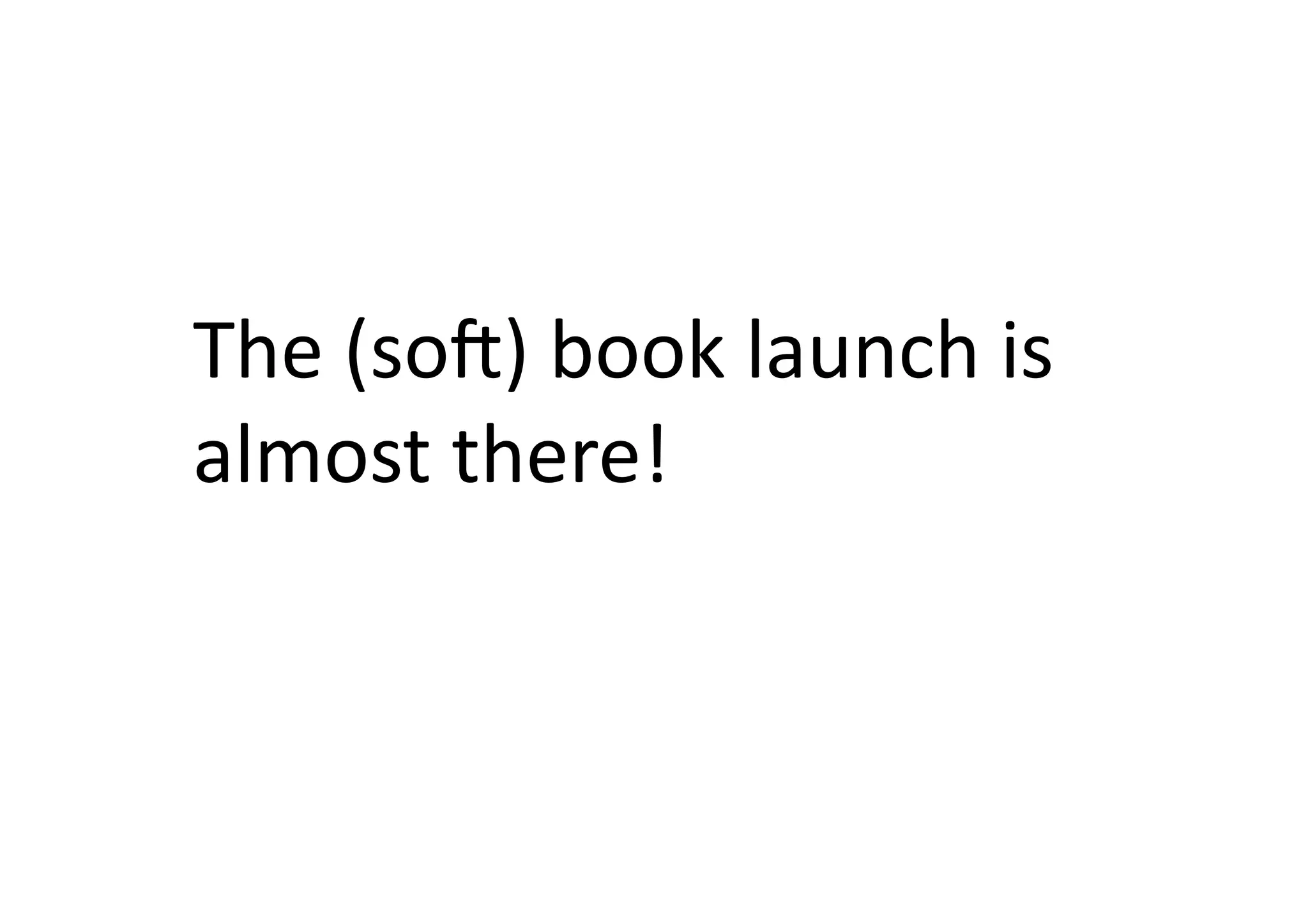 The	
  (son)	
  book	
  launch	
  is	
  
almost	
  there!	
  
 
