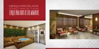 ESPAÇO PARA RELAXAR ,
                 ESPAÇO PARA SE CUIDAR,

                 ESPAÇOS PARA TODOS OS SEUS MOMENTOS



                                                       PERSPECTIVA ILUSTRADA DA SALA DE DESCANSO




PERSPECTIVA ILUSTRADA DO SPA
 