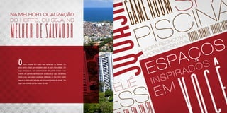 ST                       AT EL I ER                                               OU RME




                                                                                                        G   E  R
                                                                                                          AM CIN OO MS PA
                    F
                                                                                             OG
                                                                                      ES PAÇ




                   N
                                                                                MET


          FE
     NA MELHOR LOCALIZAÇÃO
                       GO                                                    UR




                            S
                   AÇO




                 O
                ESP SEJA, NO




                                                                                                              IS
     DO HORTO, OU
       DE
     MELHOR DE SALVADOR                     C
                                                                                                                                                L PA RQUE INFA
                                                                                                           P


                           A
    ÃO                                                                                                                   IVA
                                                                                                                                PARQ UE IN FANTI
                                         IA




                          U
                                                                                                                      EAT IVA
  AL                                   R
                                                                                                                 O SCR AT
                                                                                                                  RE RE
                                                                                                                RA EC
S
                                                                                                                          ÇS
                                                                                                             AD A R
                                                                                                           QU DR

                                                                                                                        A



                         Q
                                     A
                                                                                                             UA

                                                                                                                      P
                                                                                                           Q
                  AS
                                                                                                                S

                                                                                                                                                            Ê
                                   R
       O
                                                                                                              E                  O
                ST


                        S
             Horto Florestal é o bairro mais sofisticado de Salvador. Em



                                                                                                                               D
                                 F

                                                                                                                             A
       pleno centro urbano, um verdadeiro oásis de paz e tranquilidade. Um



                                                                                                                        IR
       lugar para poucos, com condomínios de alto padrão e onde o luxo
             FE                N

                                                                                                                      P
       convive em perfeita harmonia com a natureza. É aqui, na Avenida
       Santa Luzia, que estará localizada a Mansão Le Duc. Uma região


                                                                                                               IN   S
                                                                                                      IÊ
                             O

       segura e arborizada, próxima aos principais pontos da cidade. Um



                                                                                                    L
          DE
                                                                                                  E                M
       lugar que convida você ao melhor da vida.




                                                                             T
                                                                            A
                                                                                                      S          E
                           C


                                                                         IÊ
                                                                                                    S
       ÃO
                                                                       L
                                                                  AT E
                                                                                                  E
    AL        S
 