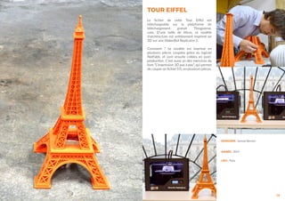 19
DESIGNER : Samuel Bernier
ANNÉE : 2014
LIEU : Paris
TOUR EIFFEL
Le fichier de cette Tour Eiffel est
téléchargeable sur la plateforme de
téléchargement gratuit Thingiverse.
com. D’une taille de 60cm, ce modèle
d’archirecture est entièrement imprimé en
3D sur une MakerBot Replicator 2.
Comment ? Le modèle est imprimé en
plusieurs pièces coupées grâce au logiciel
NetFabb, et sont ensuite collées en post-
production. C’est aussi un des exercices du
livre “L’impression 3D pas à pas”, qui permet
de couper un fichier STL en plusieurs pièces.
 