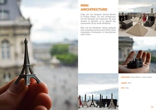 20
DESIGNERS : Samuel Bernier / Océane Delain
ANNÉE : 2014
LIEU : Paris
MINI
ARCHITECTURE
Créés par nos designers Samuel Bernier
et Océane Delain, ces mini architectures
ont été fabriqués par impression 3D pour
montrer la précision et la capacité des
imprimantes 3D du studio leFabShop.
Elles ont été distribuées durant quelques
mois au Pavillon de l’Arsenal en 2014, centre
d’exposition d’urbanisme et d’architecture
situé à Paris.
 