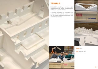 TRIMBLE
22
Début 2016, leFabShop à eut pour projet
l’impression 3D de relevés topographiques
réalisés par la société Trimble.
A l’échelle demandée, les maquettes d’un
pont et d’une plantation de cannes à sucres
ont été réalisés en plusieurs morceaux, puis
assemblés par la suite.
ANNÉE : 2016
LIEU : LeFabClub, Paris
 