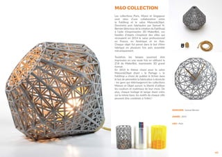 M&O COLLECTION
40
Les collections Paris, Miami et Singapour
sont nées d’une collaboration entre
le FabShop et le salon Maison&Objet.
Dessinées puis fabriquées par Samuel N.
Bernier (directeur de la création du FabShop)
à l’aide d’imprimantes 3D MakerBot, ces
familles d’objets s’inspirent des villes qui
recevaient en 2014 le salon professionnel
en France, en Amérique et en Asie.
Chaque objet fut pensé dans le but d’être
fabriqué en plusieurs fois puis assemblé
mécaniquement.
Toutefois les lampes pourront être
imprimées en une seule fois en utilisant la
Z18 de MakerBot, imprimante 3D grand
format.
En 2014 le thème choisi pour le salon
Maison&Objet étant « le Partage », le
FabShop a choisi de publier le fichier dans
le but de permettre la fabrication à domicile
: les gens qui téléchargeront les collections
Maison et Objet auront, la liberté d’utiliser
les couleurs et matériaux de leur choix. De
plus, chaque horloge et lampe étant crées
sur la même base, les motifs de chaque ville
peuvent être combinés à l’infini !
DESIGNER : Samuel Bernier
ANNÉE : 2014
LIEU : Paris
 