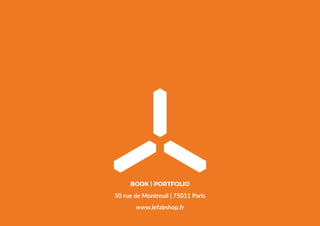BOOK | PORTFOLIO
www.lefabshop.fr
50 rue de Montreuil | 75011 Paris
 