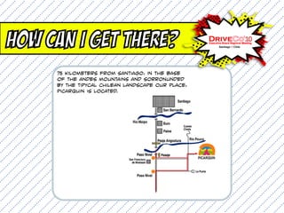 How can I get there?
     75 kilometers from Santiago, in the base
     of the andes mountains and sorronunded
     by the tipycal chilean landscape our place,
     picarquin is located.
 