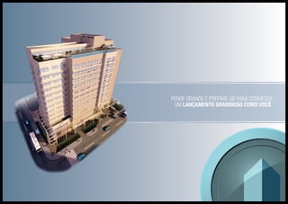 Pense grande e prepare-se para conhecer
um lançamento grandioso como você.
 