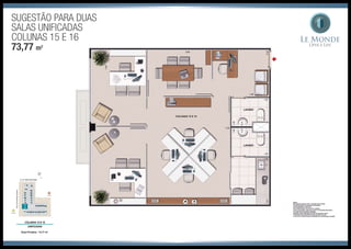 Sugestão para duas
salas unificadas
Colunas 15 e 16
73,77 m2
 
