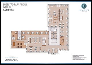 SUGESTÃO PARA ANDAR
INTEIRO
1.092,41 m2
Área Privativa - 930,94 m2
Área de Circulação - 161,47 m2
 