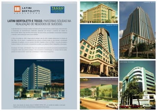 A Latini Bertoletti atua no mercado imobiliário do Estado do Rio de Janeiro há 5 anos, na estruturação, desenvolvimento
e incorporação de empreendimentos residenciais, residenciais com serviços e comerciais nas cidades do
Rio de Janeiro, Niterói, Angra dos Reis e Nova Iguaçu. Em pouco tempo, sua seriedade e compromisso conquistou
o mercado, e abriu portas para novos rumos e desafios.
A Tecco foi fundada em 1995 e desde então já entregou mais de 3.600 unidades habitacionais nos Estados de
São Paulo e Rio de Janeiro. A qualidade dos seus serviços e produtos rendeu as mais diversas e conceituadas
certificações de qualidade, como por exemplo: ISO 9000, Qualidade e Nível A do PBQP-H. Sua área de atuação é
focada no Estado do Rio de Janeiro, principalmente na capital e nas cidades de Niterói, Mangaratiba e Nova Iguaçu.
Em parceria, RJZ Cyrela, Latini Bertoletti e Tecco são responsáveis pelo lançamento de inúmeros empreendimentos
consagrados, dentre eles podemos destacar a Torre Empresarial do NorteShopping, um sucesso total de vendas,
lançado em outubro de 2007, sendo todo comercializado 2 meses antes do lançamento.
Agora, essa parceria de sucesso lança LE MONDE OFFICE LIFE, um conceito de trabalho e bem-estar
integrados que se tornará o principal endereço empresarial de Nova Iguaçu.
LATINI BERTOLETTI E TECCO, parcerias sólidas na
realização de negócios de sucesso.
Ilustração artística da fachada noturna do Torre NorteShopping
Londres Financial Center - Rio de Janeiro
Cosmopolitan Work Style - Rio de Janeiro
Corporate Park - São Paulo
Corporate Park - São Paulo
Leblon Corporate - Rio de Janeiro
 