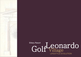 Golf Village
Leonardo
LIFESTYLE EVOLUTION
Elitary Resort
 