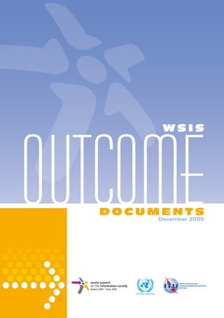 UNITED NATIONS 
December 2005 
OUTCOME DOCUMENTS 
DOCUMENTS OUTCOME WSIS 
 