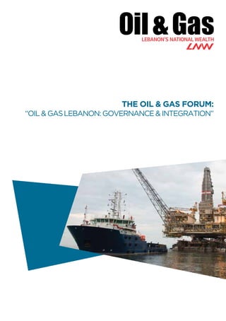 The Oil & Gas Forum:
“Oil & GasLebanon: Governance&Integration”
 
