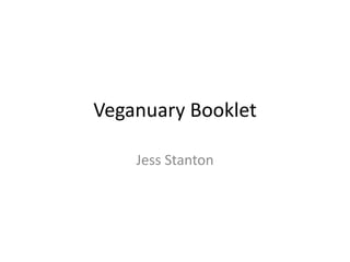 Veganuary Booklet
Jess Stanton
 