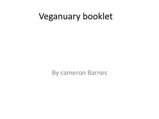 Veganuary booklet
By cameron Barnes
 