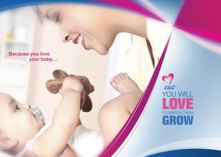 Because you love
your baby…
LOVE
YOU WILL
GROW
TO WATCH THEM
 