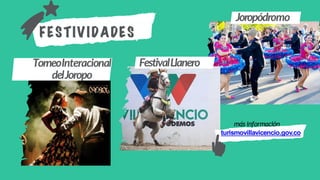 FestivalLlanero
FESTIVIDADES
TorneoInteracional
delJoropo
Joropódromo
más información
turismovillavicencio.gov.co
 