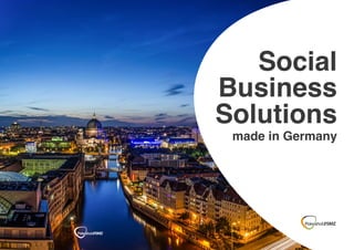 Social
Business
Solutions
made in Germany
 