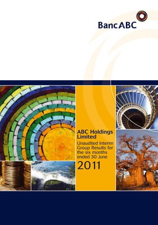 ABC Holdings
Limited
Unaudited interim
group Results for
the six months
ended 30 June

2011
 
