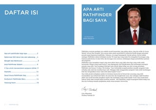 DAFTAR ISI
Apa arti pathfinder bagi saya ......................3
Reformasi 500 tahun lalu dan sekarang..... 4
Bangkit dan Berbicara! .................................,......... 5
klub Pathfinder Adalah.......................................... 8
6 Tips untuk memperdalam pelajaran alkitab . 9
Statistik....................................................................,,.....10
Saran Acara Pathfinder Day.............. ............12
Kurikulum Pathfinder Baru.. ..............................14
Hubungi Kami .............................................................18
Pathfinders menurut pendapat saya adalah inisiatif pemuridan yang paling sukses yang kita miliki di Gereja
Masehi Advent Hari Ketujuh! Saya merasa takut untuk memikirkan di mana kita berada dengan pelayanan
pemuda tanpa departemen pathfinder. Faktanya, ini sangat berpengaruh, banyak pekerja Advent adalah
sekaligus Pathfinders dalam kehidupan mereka! Di mana lagi orang muda bisa mengalami kesenangan yang
berpusat pada Kristus di alam bebas dan dorongan terus-menerus sehubungan dengan pertumbuhan spiritual
dan pragmatis.
Pathfinders juga merupakan tempat yang aman dalam dunia yang tidak aman bagi orang muda untuk
berinteraksi dengan orang muda lainnya, yang dipengaruhi oleh kebijaksanaan dan kematangan pemimpin
pemuda yang saleh. Saya mendapat beberapa saran terbaik dalam hidup saya dari seorang pemimpin
Pathfinder saat berusia 16 tahun. Dia berkata, "Gary berhentilah menjadi pembuat masalah, pengaruh Anda
terhadap anak-anak lain membuat kami sulit. Mengapa tidak menggunakan pengaruh Anda untuk membangun
klub dan mengarahkan teman Anda lebih dekat kepada Yesus? "
Saya tidak pernah melupakan nasihat itu (terutama karena hal itu berasal dari seseorang yang telah
menunjukkan saya berkali-kali bahwa dia mencintai dan menghormati saya), dan walaupun sudah bertahun-
tahun saya masih berusaha mengikuti majelis dan memimpin orang muda kepada Yesus! Saya masih harus
bekerja untuk tidak menjadi bagian pembuat masalah . Jadi Pathfinders sangat berpengaruh dalam hidup saya
dan saya berharap menjadi pengalaman untuk semua pemuda Advent kita.
Gary Blanchard
Direktur Pemuda GC
APA ARTI
PATHFINDER
BAGI SAYA
Gary Blanchard ►
DIrektur Pemuda GC
Pathfinder Day | 3
2 | Pathfinder Day
 