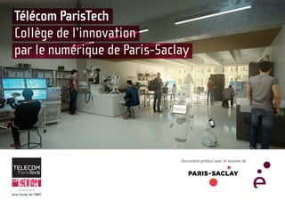 Télécom ParisTech
Collège de l’innovation
par le numérique de Paris-Saclay
Document produit avec le soutien de
 