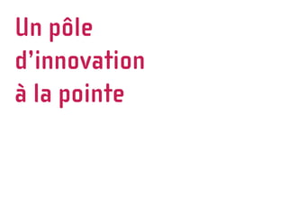 Un pôle
d’innovation
à la pointe
 