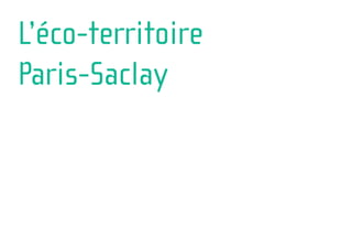 L’éco-territoire
Paris-Saclay
 