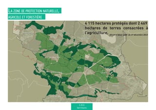 4 115 hectares protégés dont 2 469
hectares de terres consacrées à
l’agriculture. décret n°2013-1298 du 27 décembre 2013
La zone de protection naturelle,
agricole et forestière
L’éco
territoire
 