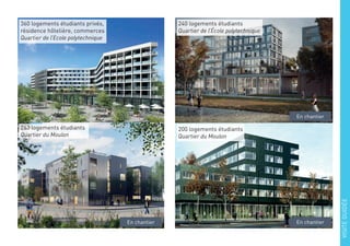 360 logements étudiants privés,
résidence hôtelière, commerces
Quartier de l’Ecole polytechnique
240 logements étudiants
Quartier de l’École polytechnique
263 logements étudiants
Quartier du Moulon
200 logements étudiants
Quartier du Moulon
En chantier En chantier
En chantier
VISITEGUIDÉE
 