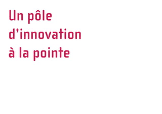 Un pôle
d’innovation
à la pointe
 