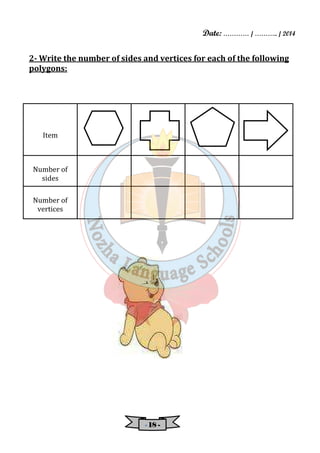 Date: ………… / ……….. / 2014 
2- Write the number of sides and vertices for each of the following 
polygons: 
- 11118888 - 
Item 
Number of 
sides 
Number of 
vertices 
 