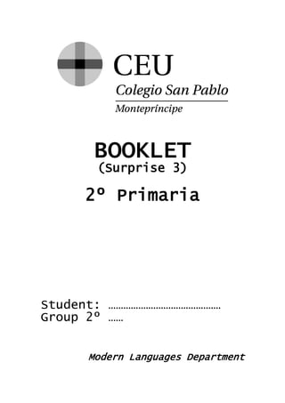 BOOKLET 
(Surprise 3) 
2º Primaria 
Student: ……………………………………… 
Group 2º …… 
Modern Languages Department 
 