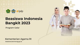 Beasiswa Indonesia
Bangkit 2023
Kementerian Agama RI
beasiswa.kemenag.go.id
Program Gelar
 